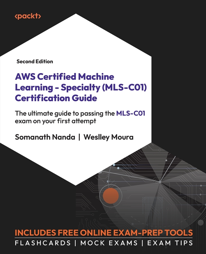 AWS Certified Machine Learning - Specialty (MLS-C01) Certification Guide 2nd Edition
