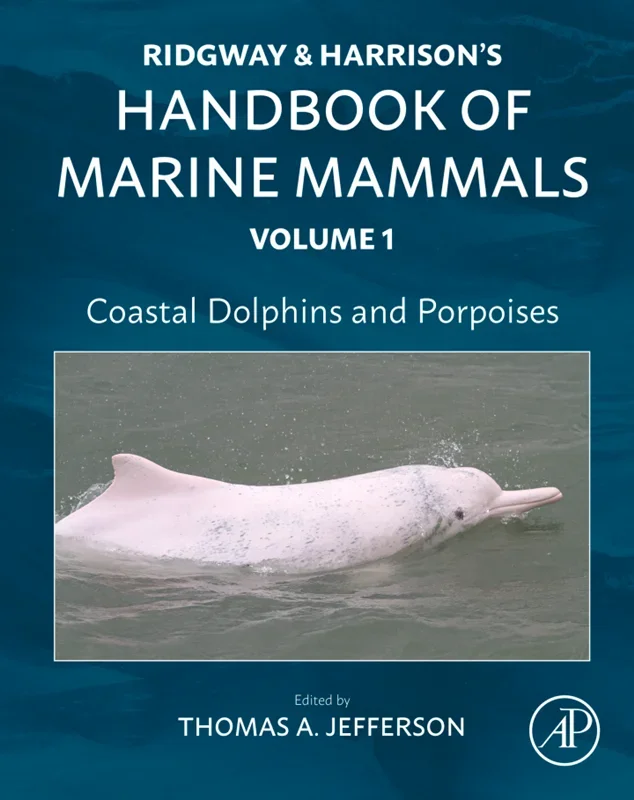 Coastal Dolphins and Porpoises: Ridgway and Harrison's Handbook of Marine Mammals, Volume 1