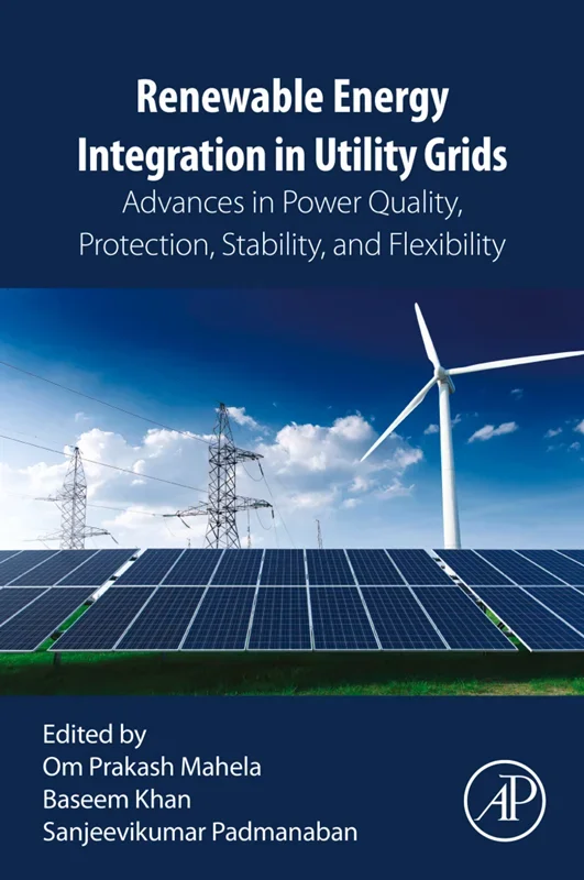 Renewable Energy Integration in Utility Grids: Advances in Power Quality, Protection, Stability, and Flexibility