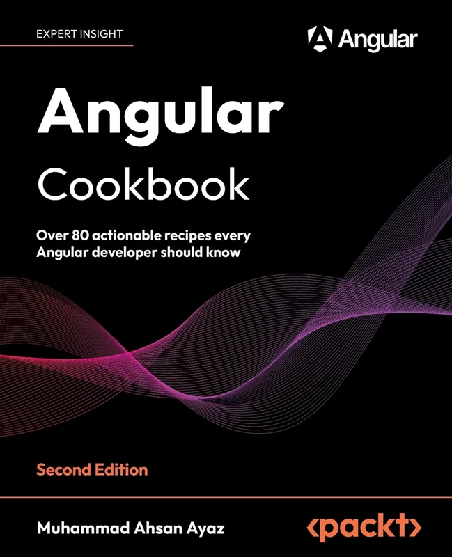 Angular Cookbook: Over 80 actionable recipes every Angular developer should know 2nd Edition